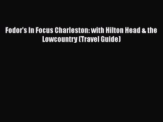 Read Books Fodor's In Focus Charleston: with Hilton Head & the Lowcountry (Travel Guide) ebook