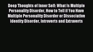 READ book Deep Thoughts of Inner Self: What Is Multiple Personality Disorder How to Tell if