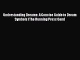 READ book Understanding Dreams: A Concise Guide to Dream Symbols (The Running Press Gem)#