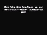 EBOOKONLINEMoral Calculations: Game Theory Logic and Human Frailty (Lecture Notes in Computer