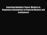 For you Governing Banking's Future: Markets vs. Regulation (Innovations in Financial Markets
