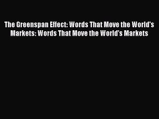 For you The Greenspan Effect: Words That Move the World's Markets: Words That Move the World's