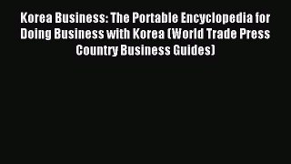 Read hereKorea Business: The Portable Encyclopedia for Doing Business with Korea (World Trade