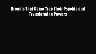READ book Dreams That Come True Their Psychic and Transforming Powers# Full Free