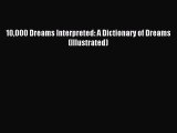 READ book 10000 Dreams Interpreted: A Dictionary of Dreams (Illustrated)# Full E-Book