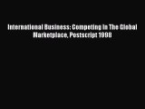 Enjoyed read International Business: Competing In The Global Marketplace Postscript 1998