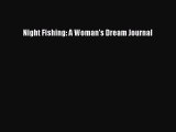 READ book Night Fishing: A Woman's Dream Journal# Full E-Book