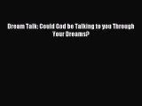 READ FREE FULL EBOOK DOWNLOAD Dream Talk: Could God be Talking to you Through Your Dreams?#
