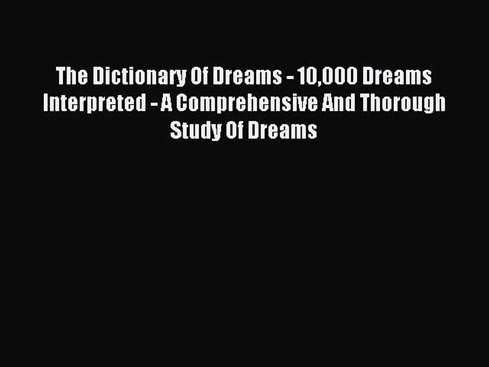 READ book The Dictionary Of Dreams - 10000 Dreams Interpreted - A Comprehensive And Thorough