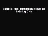 Read Black Horse Ride: The Inside Story of Lloyds and the Banking Crisis E-Book Free