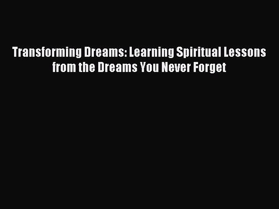 READ book Transforming Dreams: Learning Spiritual Lessons from the Dreams You Never Forget#