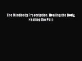 Download Books The Mindbody Prescription: Healing the Body Healing the Pain Ebook PDF