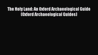 Read Books The Holy Land: An Oxford Archaeological Guide (Oxford Archaeological Guides) Ebook