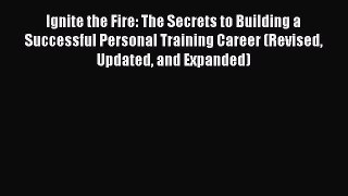 Read Books Ignite the Fire: The Secrets to Building a Successful Personal Training Career (Revised