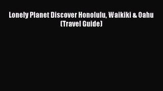 Read Books Lonely Planet Discover Honolulu Waikiki & Oahu (Travel Guide) E-Book Free