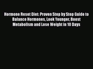 Read Hormone Reset Diet: Proven Step by Step Guide to Balance Hormones Look Younger Boost Metabolism