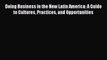 Enjoyed read Doing Business in the New Latin America: A Guide to Cultures Practices and Opportunities