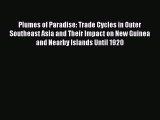 Read Plumes of Paradise: Trade Cycles in Outer Southeast Asia and Their Impact on New Guinea