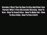 PDF Kissing: 5 Best Tips On How To Kiss And Drive Your Partner Wild (+Free Gift Inside) (Kissing