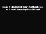 Download Should We Tax the Rich More?: The Munk Debate on Economic Inequality (Munk Debates)