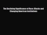 Read The Declining Significance of Race: Blacks and Changing American Institutions ebook textbooks