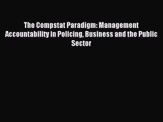 Read The Compstat Paradigm: Management Accountability in Policing Business and the Public Sector