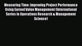 EBOOKONLINEMeasuring Time: Improving Project Performance Using Earned Value Management (InternationalREADONLINE