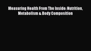 Free Full [PDF] Downlaod Measuring Health From The Inside: Nutrition Metabolism & Body Composition#