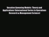 READbookVacation Queueing Models: Theory and Applications (International Series in Operations