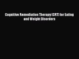 READ FREE FULL EBOOK DOWNLOAD Cognitive Remediation Therapy (CRT) for Eating and Weight Disorders#