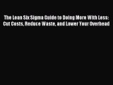 For you The Lean Six Sigma Guide to Doing More With Less: Cut Costs Reduce Waste and Lower