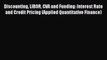 Enjoyed read Discounting LIBOR CVA and Funding: Interest Rate and Credit Pricing (Applied Quantitative