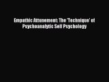 DOWNLOAD FREE E-books Empathic Attunement: The 'Technique' of Psychoanalytic Self Psychology#