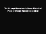 Read The History of Econometric Ideas (Historical Perspectives on Modern Economics) E-Book