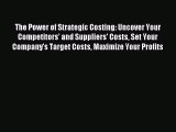 Read hereThe Power of Strategic Costing: Uncover Your Competitors' and Suppliers' Costs Set