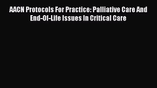 Download AACN Protocols For Practice: Palliative Care And End-Of-Life Issues In Critical Care