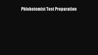 Read Phlebotomist Test Preparation Ebook Free