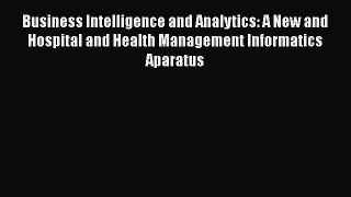 Read Business Intelligence and Analytics: A New and Hospital and Health Management Informatics