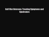Read Gulf War Veterans: Treating Symptoms and Syndromes Ebook Free