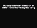 Read Developing an Information Infrastructure for Medicare Beneficiaries: Summary of a Workshop