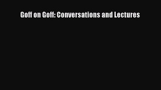 Read Goff on Goff: Conversations and Lectures Ebook Free