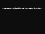 Read Consumer and Healthcare Packaging Standards Ebook Free