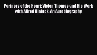 Download Partners of the Heart: Vivien Thomas and His Work with Alfred Blalock: An Autobiography