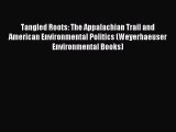 Read Tangled Roots: The Appalachian Trail and American Environmental Politics (Weyerhaeuser