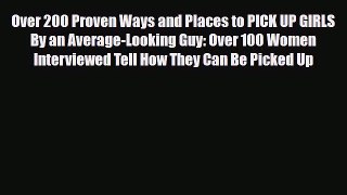 [PDF] Over 200 Proven Ways and Places to PICK UP GIRLS By an Average-Looking Guy: Over 100