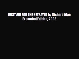 [PDF] FIRST AID FOR THE BETRAYED by Richard Alan  Expanded Edition 2008 [Download] Online