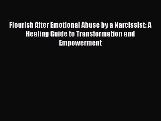 PDF Flourish After Emotional Abuse by a Narcissist: A Healing Guide to Transformation and Empowerment