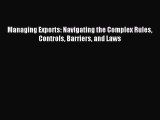 Read hereManaging Exports: Navigating the Complex Rules Controls Barriers and Laws