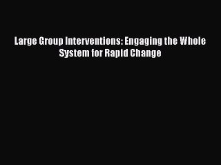 READbookLarge Group Interventions: Engaging the Whole System for Rapid ChangeREADONLINE