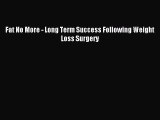 READ book Fat No More - Long Term Success Following Weight Loss Surgery# Full Free